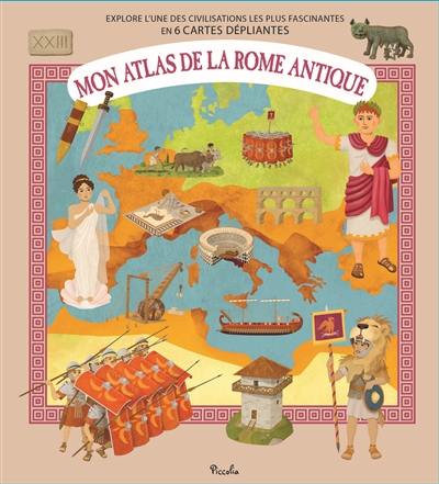 Mon atlas de la Rome antique : explore l'une des civilisations les plus fascinantes en 6 cartes dépliantes