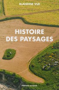 Histoire des paysages : apprendre à lire l'histoire du milieu proche (village et territoire) : guide à l'usage des parents, des enseignants, des aménageurs et des curieux