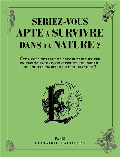 Seriez-vous apte à survivre dans la nature ? : êtes-vous certain de savoir faire un feu en pleine nature, construire une cabane ou encore trouver de quoi manger ? Seriez-vous apte à survivre dans la nature ? : êtes-vous certain de savoir faire un feu en pleine nature, construire une cabane ou encore trouver de quoi manger ?