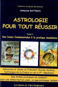 Astrologie pour tout réussir. Vol. 1. Des bases fondamentales à la pratique immédiate