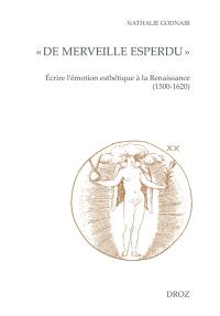 "De merveille esperdu" : écrire l'émotion esthétique à la Renaissance (1500-1620)