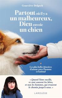 Partout où il y a un malheureux, Dieu envoie un chien : les plus belles histoires d'amour entre l'homme et l'animal