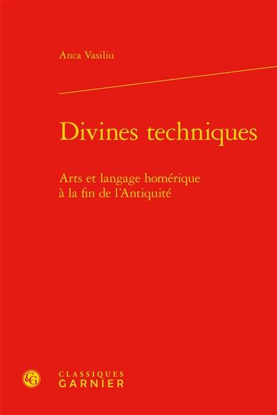 Divines techniques : arts et langage homérique à la fin de l'Antiquité