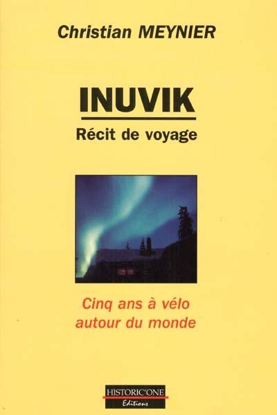 Inuvik : récit de voyage, cinq ans à vélo autour du monde