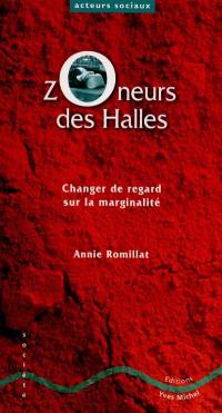 Zoneurs des Halles : changer de regard sur la marginalité Zoneurs des Halles : changer de regard sur la marginalité