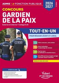 Gardien de la paix : concours externe et interne, catégorie B : tout-en-un pour réussir l'écrit et l'oral, 2026-2027