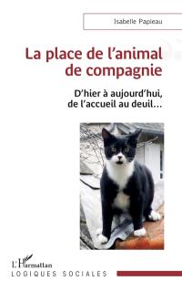 La place de l'animal de compagnie : d'hier à aujourd'hui, de l'accueil au deuil...