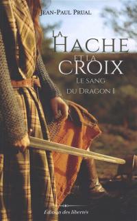 Le sang du dragon. Vol. 1. La hache et la croix