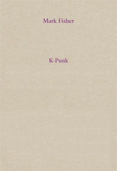 K-punk : fiction, musique et politique dans le capitalisme tardif