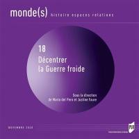Monde(s) : histoire, espaces, relations, n° 18. Décentrer la guerre froide