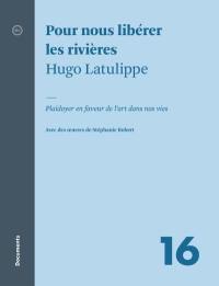 Pour nous libérer les rivières : plaidoyer en faveur de l'art dans nos vies