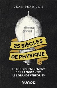 25 siècles de physique : le long cheminement de la pensée vers les grandes théories