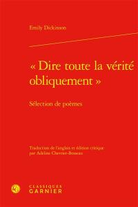 Dire toute la vérité obliquement : sélection de poèmes