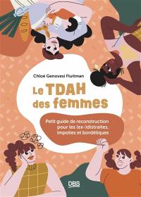 Le TDAH des femmes : petit guide de reconstruction pour les (ex-)distraites, impolies et bordéliques