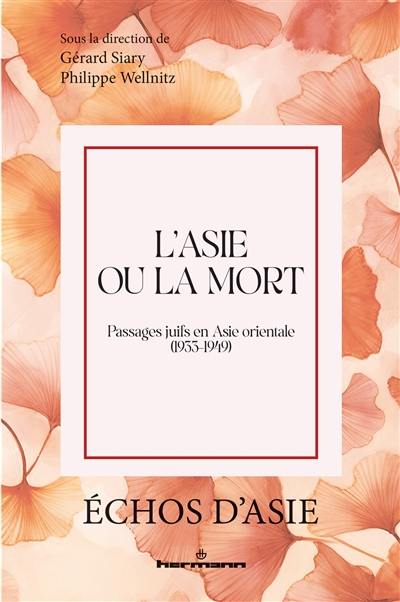 L'Asie ou la mort : passages juifs en Asie orientale (1933-1949) L'Asie ou la mort : passages juifs en Asie orientale (1933-1949)