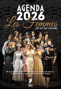 Les femmes qui ont fait l'histoire : agenda 2026 : 365 jours et événements sur ces femmes qui ont fait notre histoire