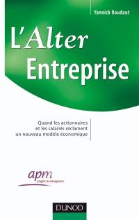 L'alter entreprise : quand les actionnaires et les salariés réclament un nouveau modèle économique L'alter entreprise : quand les actionnaires et les salariés réclament un nouveau modèle économique