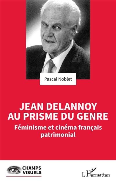 Jean Delannoy au prisme du genre : féminisme et cinéma français patrimonial