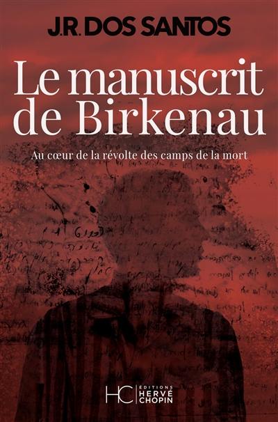 Le manuscrit de Birkenau : au coeur de la révolte des camps de la mort Le manuscrit de Birkenau : au coeur de la révolte des camps de la mort