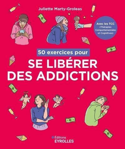 50 exercices pour se libérer des addictions : avec les TCC (thérapies comportementales et cognitives) 50 exercices pour se libérer des addictions : avec les TCC (thérapies comportementales et cognitives)