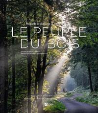 Le peuple du bois : regards croisés sur la forêt et le bois Le peuple du bois : regards croisés sur la forêt et le bois