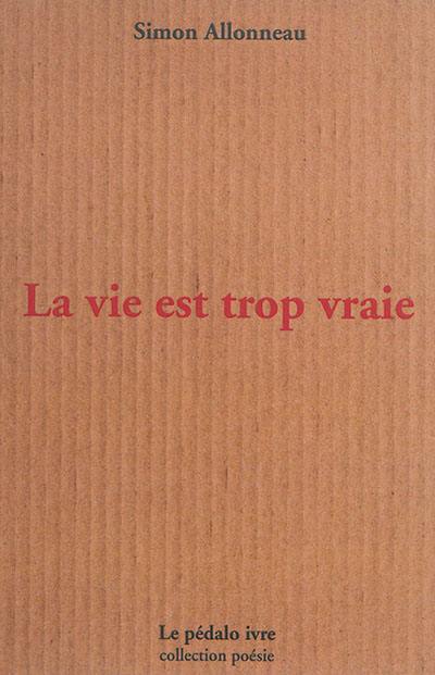 La vie est trop vraie