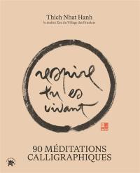 Respire, tu es vivant : 90 méditations calligraphiques