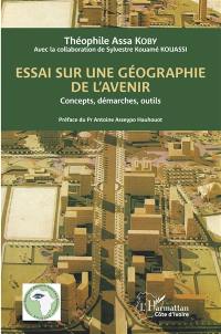 Essai sur une géographie de l'avenir : concepts, démarches, outils
