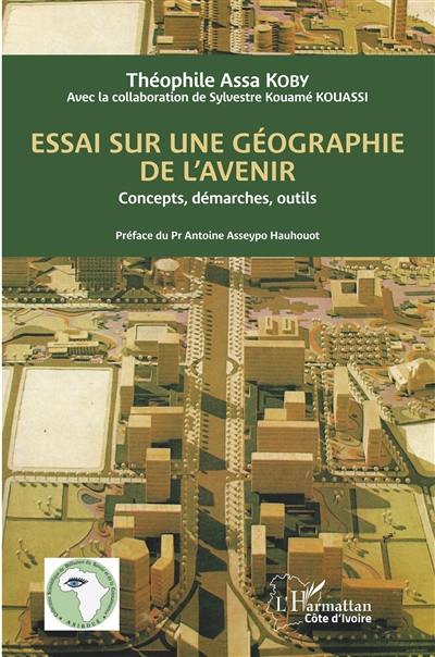 Essai sur une géographie de l'avenir : concepts, démarches, outils