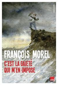 Moi, par-dessus tout, c'est la gaieté qui m'en impose : chroniques 2023-2025