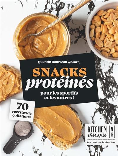 Snacks protéinés : pour les sportifs et les autres ! : 70 recettes de collations Snacks protéinés : pour les sportifs et les autres ! : 70 recettes de collations