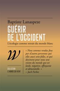Guérir de l'Occident : l'écologie comme retrait du monde blanc