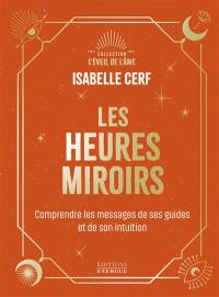 Les heures miroirs : comprendre le message de ses guides et de son intuition