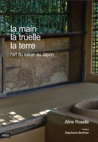 La main, la truelle, la terre : l'art du sakan au Japon