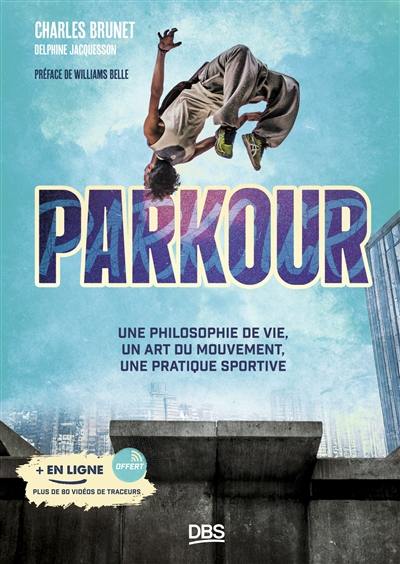 Parkour : une philosophie de vie, un art du mouvement, une pratique sportive