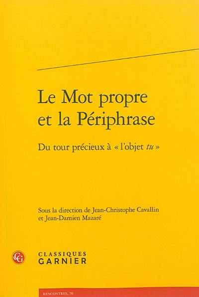 Le mot propre et la périphrase : du tour précieux à l'objet tu Le mot propre et la périphrase : du tour précieux à l'objet tu