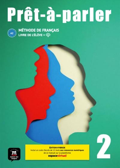 Prêt-à-parler 2, A2 : méthode de français, livre de l'élève + MP3 : édition hybride Prêt-à-parler 2, A2 : méthode de français, livre de l'élève + MP3 : édition hybride