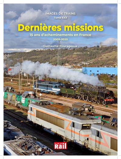 Images de trains. Vol. 30. Dernières missions : 15 ans d'acheminements en France : 2005-2020 Images de trains. Vol. 30. Dernières missions : 15 ans d'acheminements en France : 2005-2020