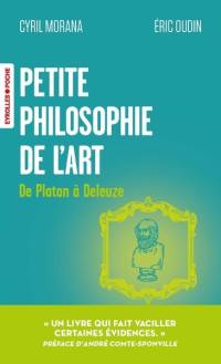 Petite philosophie de l'art : de Platon à Deleuze