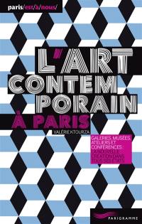 L'art contemporain à Paris : galeries, musées, ateliers et conférences, la nouvelle création dans tous ses états