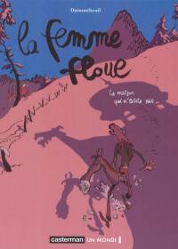 La Femme floue. Vol. 1. La maison qui n'existe pas