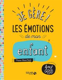 Je gère ! : les émotions de mon enfant