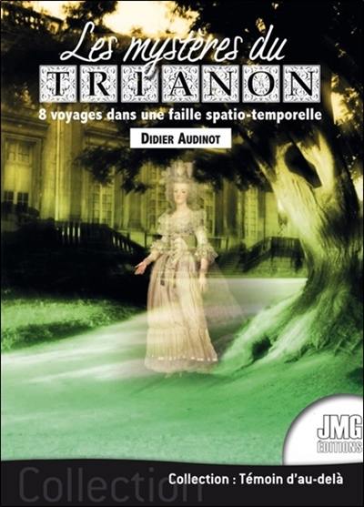 Les mystères du Trianon : 8 voyages dans une faille spatio-temporelle Les mystères du Trianon : 8 voyages dans une faille spatio-temporelle