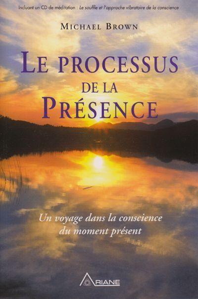 Le processus de la Présence : Un voyage dans la conscience du moment présent