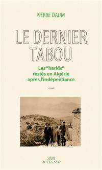 Le dernier tabou : les harkis restés en Algérie après l'indépendance : essai Le dernier tabou : les harkis restés en Algérie après l'indépendance : essai