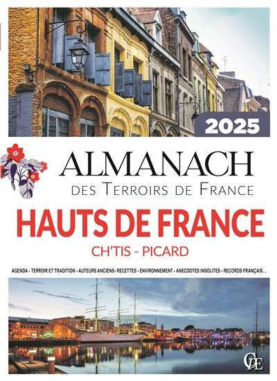 Almanach Hauts-de-France 2025 : Ch'tis, Picard : agenda, terroir et tradition, auteurs anciens, recettes, environnement, anecdotes insolites, records français... Almanach Hauts-de-France 2025 : Ch'tis, Picard : agenda, terroir et tradition, auteurs anciens, recettes, environnement, anecdotes insolites, records français...
