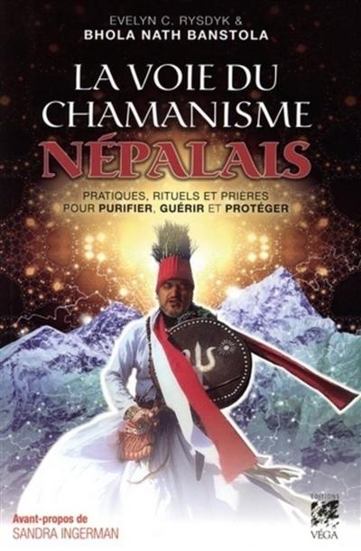 La voie du chamanisme népalais : pratiques, rituels et prières pour purifier, guérir et protéger La voie du chamanisme népalais : pratiques, rituels et prières pour purifier, guérir et protéger