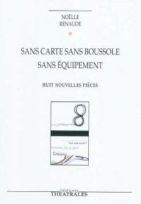 Sans carte sans boussole sans équipement : huit nouvelles pièces