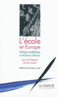 L'école en Europe : politiques néolibérales et résistances collectives L'école en Europe : politiques néolibérales et résistances collectives