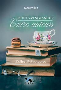 Petites vengeances entre auteurs : recueil de nouvelles
